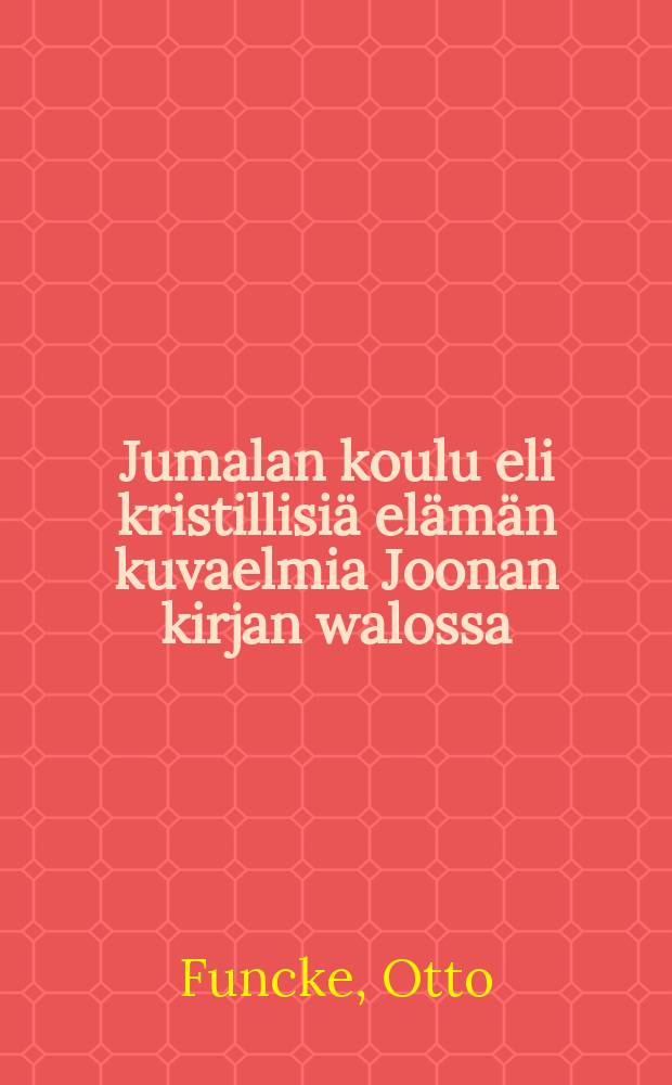 Jumalan koulu eli kristillisi&auml; el&auml;m&auml;n kuvaelmia Joonan kirjan walossa