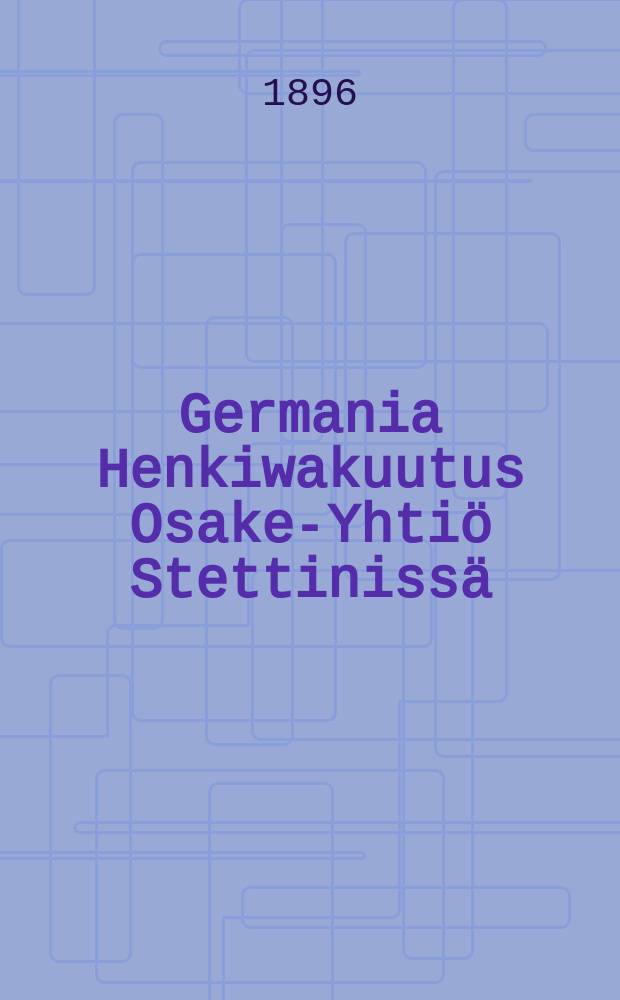 Germania Henkiwakuutus Osake-Yhtiö Stettinissä : Prospekti II