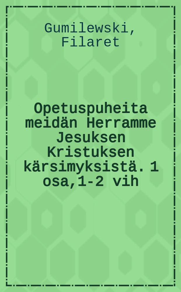 Opetuspuheita meidän Herramme Jesuksen Kristuksen kärsimyksistä. 1 osa,1-2 vih