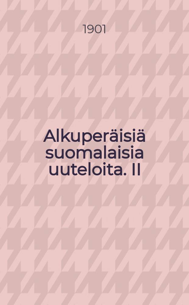 Alkuperäisiä suomalaisia uuteloita. II