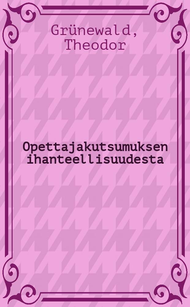 Opettajakutsumuksen ihanteellisuudesta