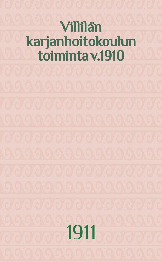 Villilän karjanhoitokoulun toiminta v.1910