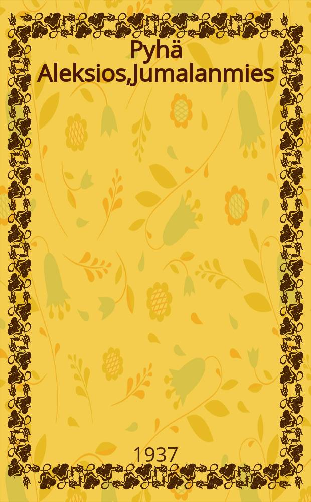 Pyh&auml; Aleksios,Jumalanmies : Suomennos = Святой Алексей,божий человек