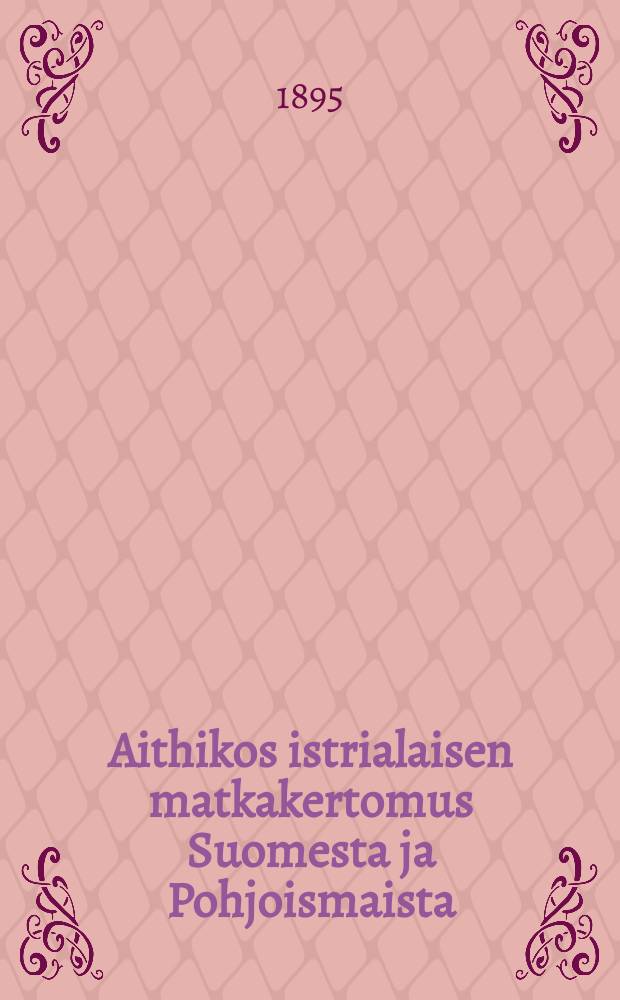 Aithikos istrialaisen matkakertomus Suomesta ja Pohjoismaista