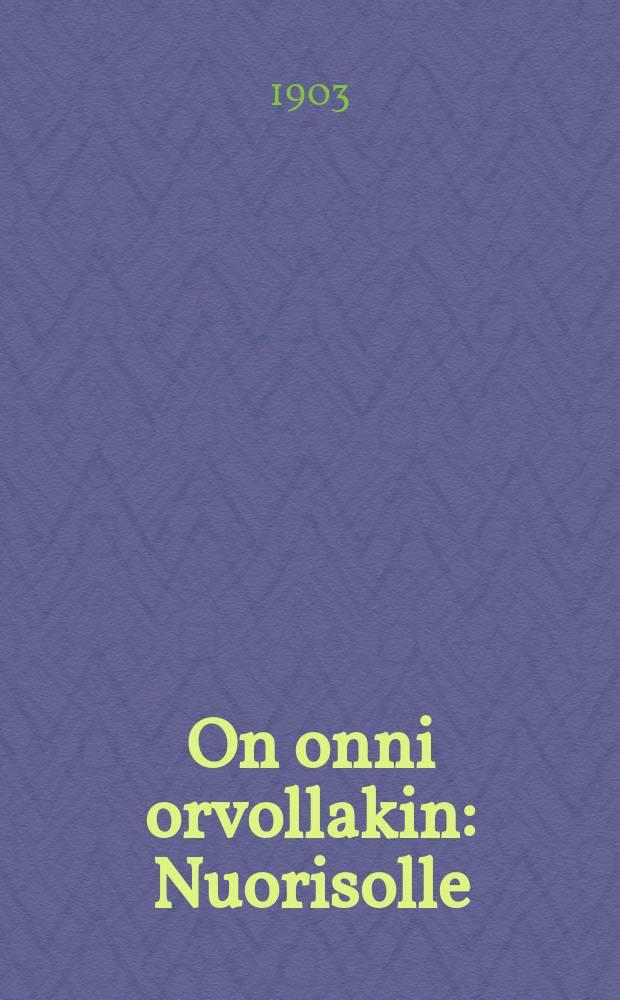 On onni orvollakin : Nuorisolle : Saksan kiel .suom