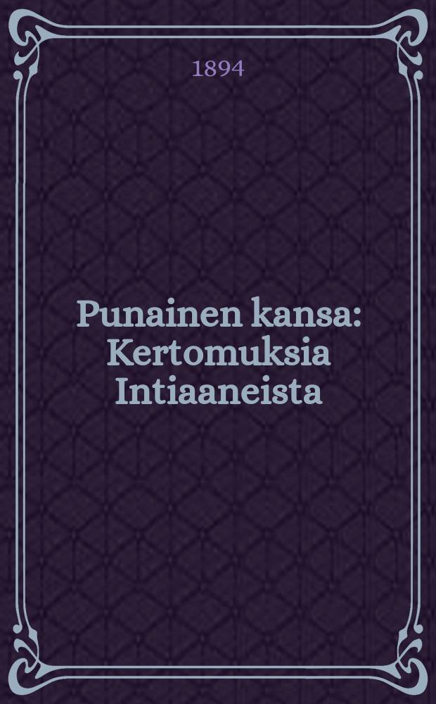 Punainen kansa : Kertomuksia Intiaaneista : nuorisolle ja kansalle
