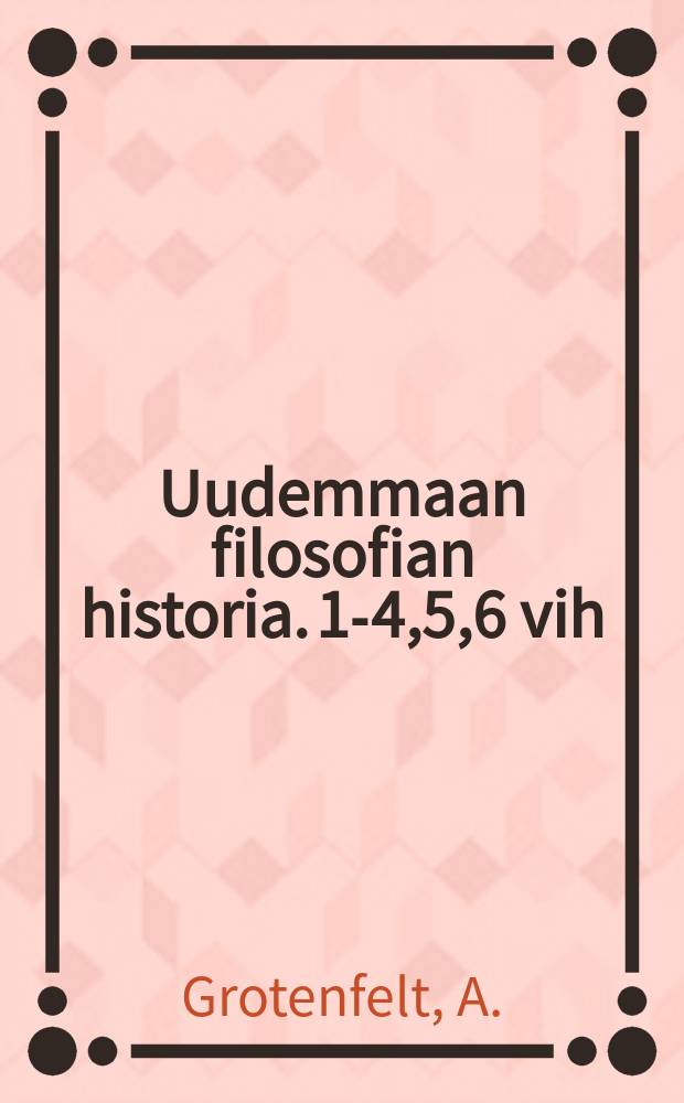 Uudemmaan filosofian historia. 1-4,5,6 vih : 1 0sa