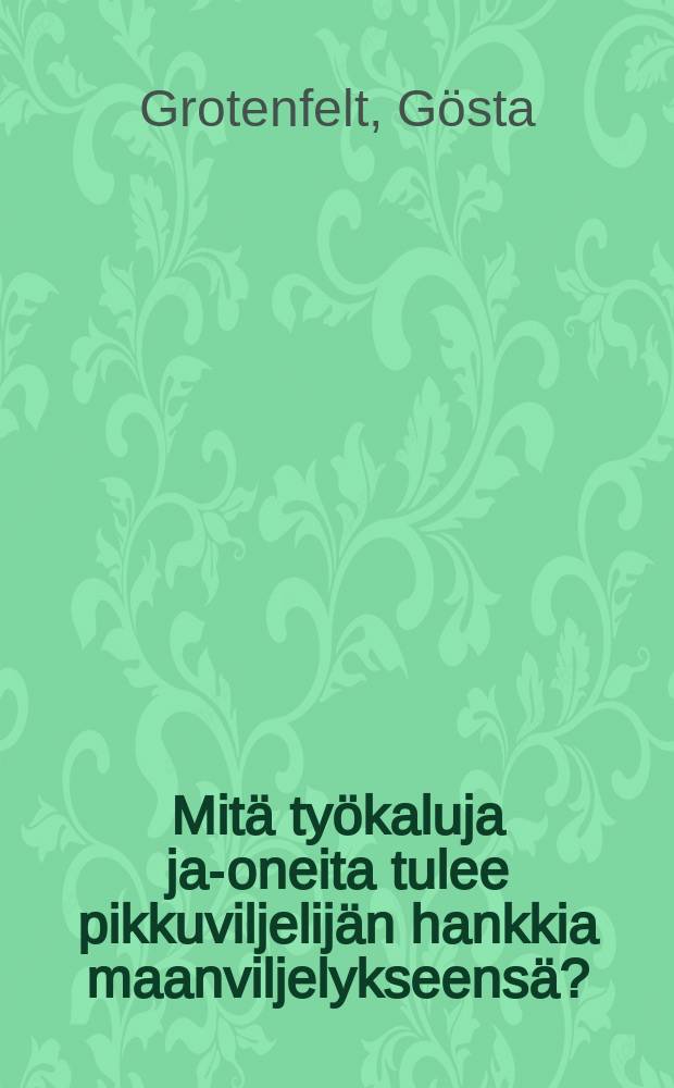 Mitä työkaluja ja -koneita tulee pikkuviljelijän hankkia maanviljelykseensä? : Lyhyt esitys