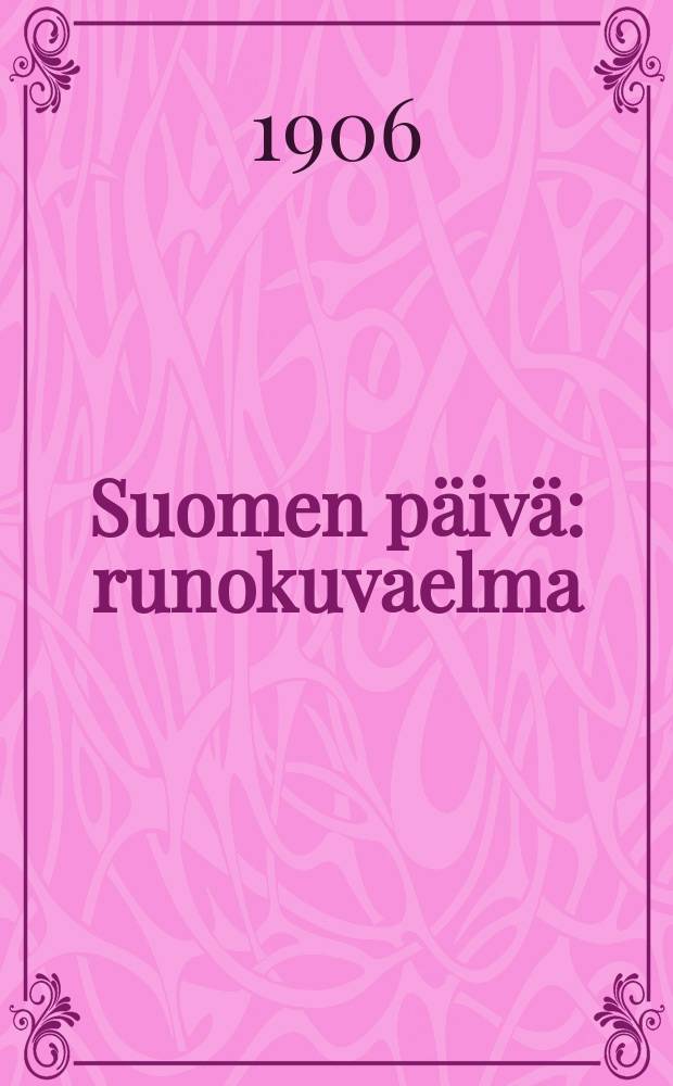 Suomen p&auml;iv&auml; : runokuvaelma