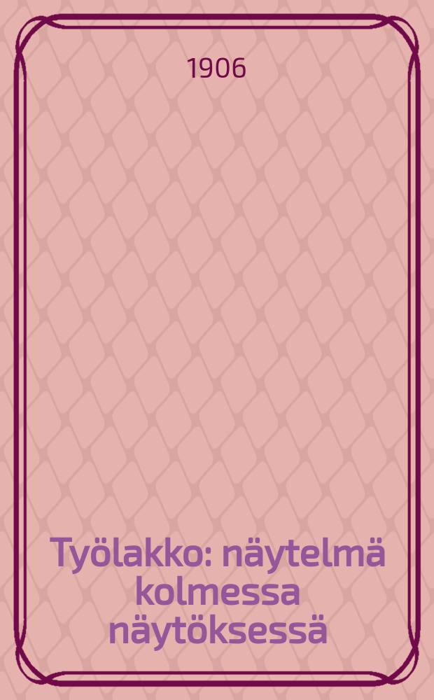 Työlakko : näytelmä kolmessa näytöksessä