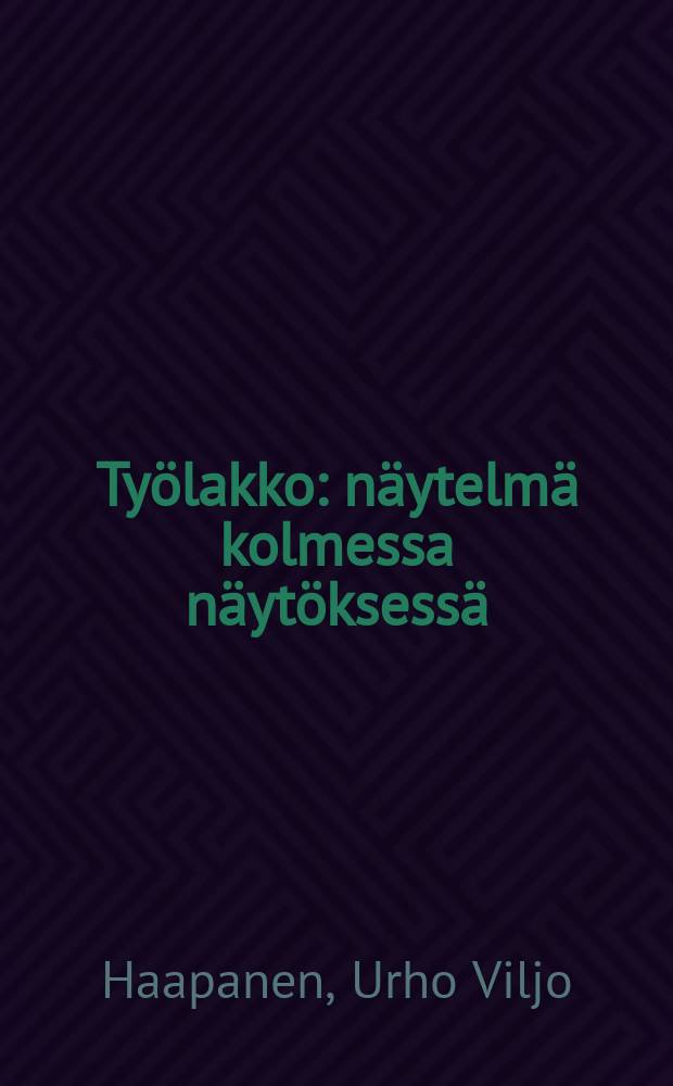 Työlakko : näytelmä kolmessa näytöksessä