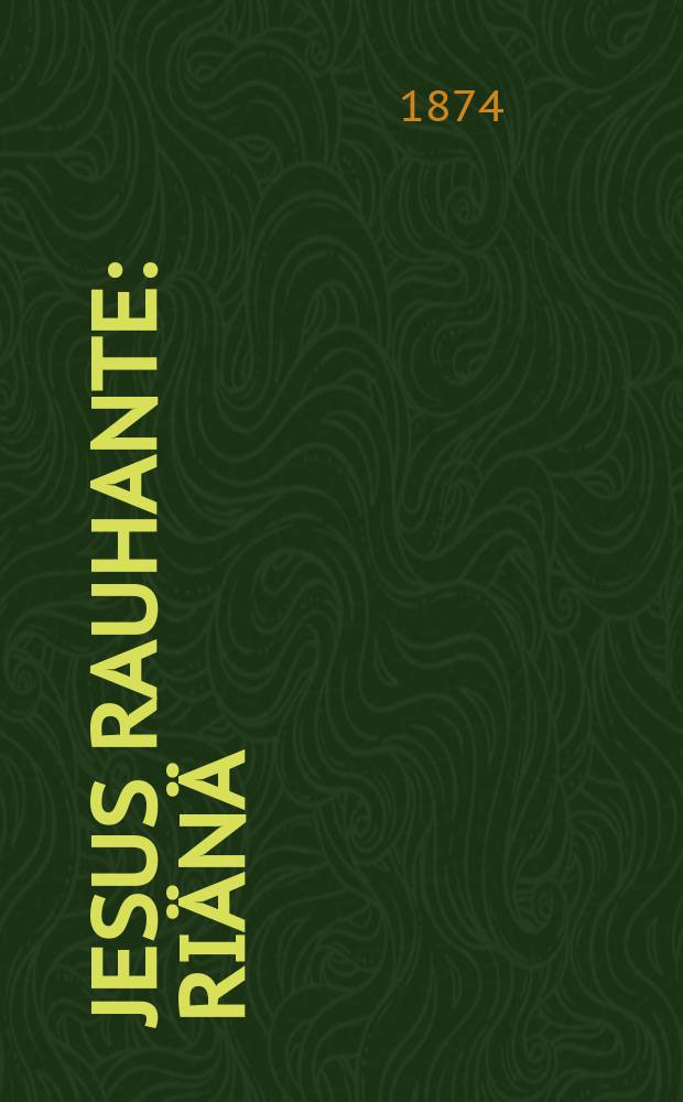 Jesus rauhante : riänä