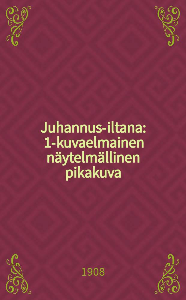 Juhannus-iltana : 1-kuvaelmainen näytelmällinen pikakuva