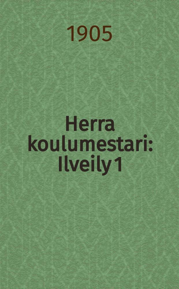 Herra koulumestari : Ilveily 1:ss&auml; n&auml;yt