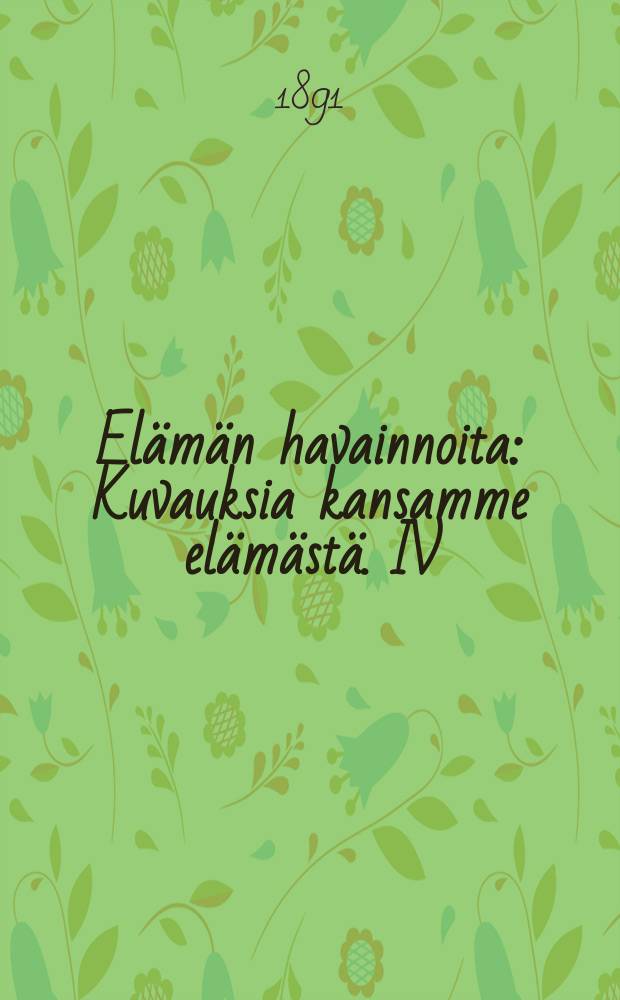 Elämän havainnoita : Kuvauksia kansamme elämästä. IV : Kontti-Fnnf-Ruoti-ukko