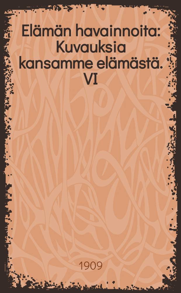 El&auml;m&auml;n havainnoita : Kuvauksia kansamme el&auml;m&auml;st&auml;. VI : Rakkauden suurin uhri
