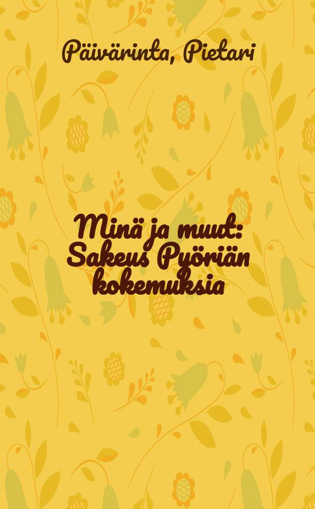 Minä ja muut : Sakeus Pyöriän kokemuksia = Я и другие.Рассказы