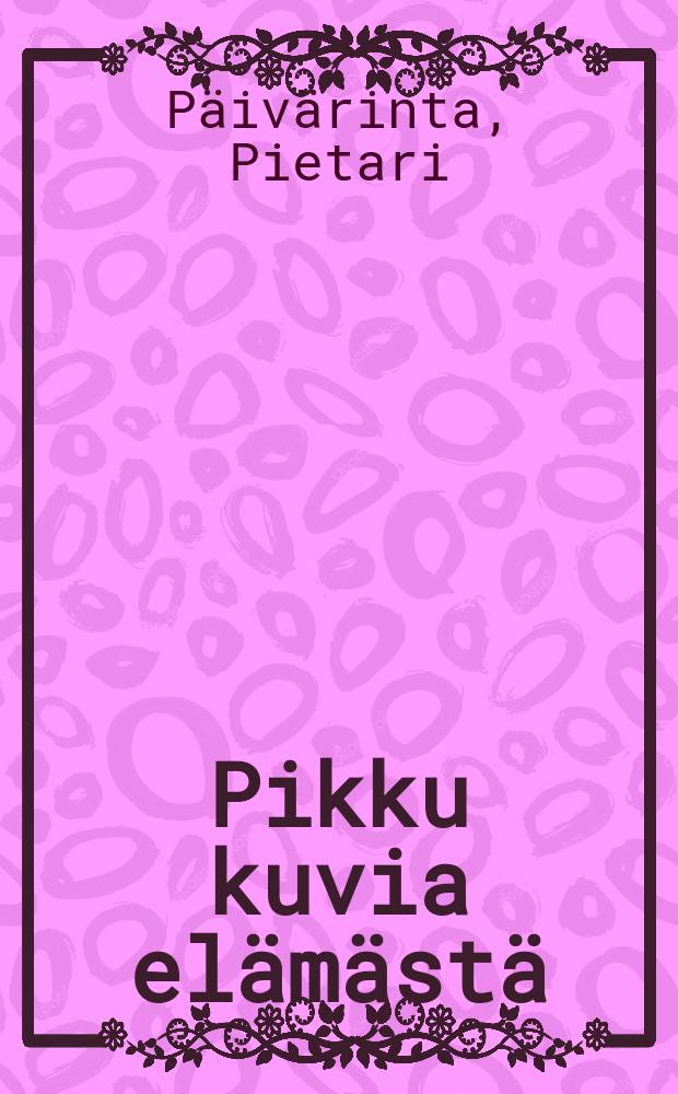 Pikku kuvia elämästä = Очерки из жизни
