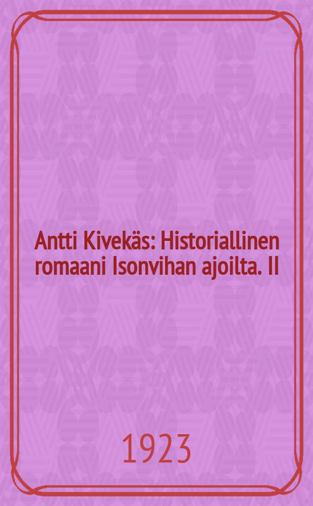 Antti Kivekäs : Historiallinen romaani Isonvihan ajoilta. II