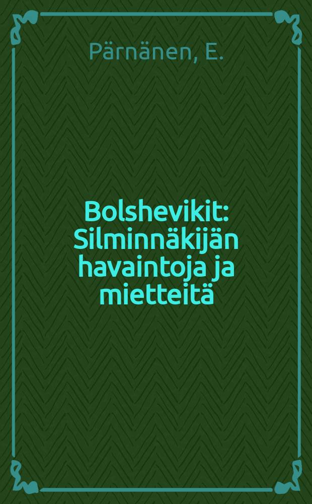 Bolshevikit : Silminnäkijän havaintoja ja mietteitä