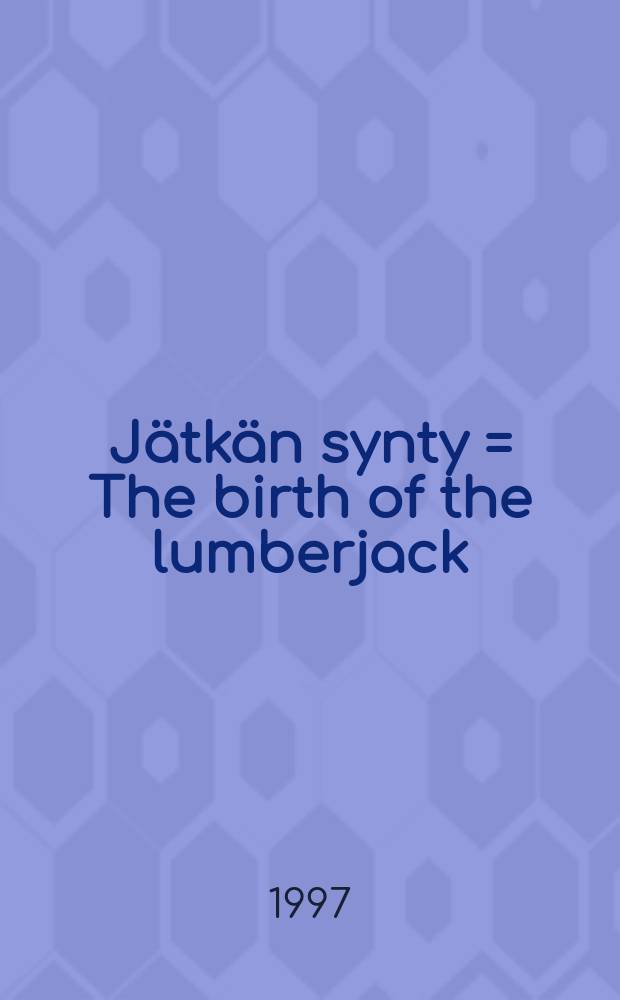 Jätkän synty = The birth of the lumberjack : the historical formation of asocial category in Finnish culture and Eastern Finnish folklore aboutlumberjacks (jätkä) : Tutkimus sosiaalisen kategorian muotoutumisesta suomalaisessa kulttuurissa ja itäsuomalaisessa metsätyöperinteessä : Väitösk. Helsingin yliopisto