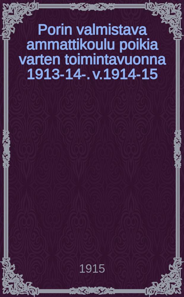 Porin valmistava ammattikoulu poikia varten toimintavuonna 1913-14-. v.1914-15