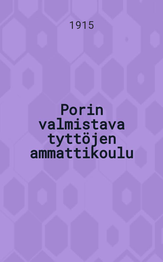Porin valmistava tyttöjen ammattikoulu : Kertomus lukuvuodelta1913-14. v.1914-15