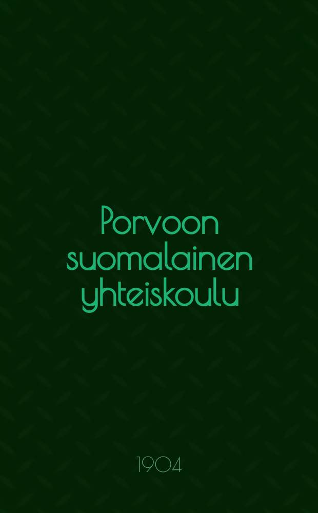 Porvoon suomalainen yhteiskoulu : Kertomus lukuvuodesta 1903-1904- = Финская школа совместного обучения гор.Порго.Отчет работы