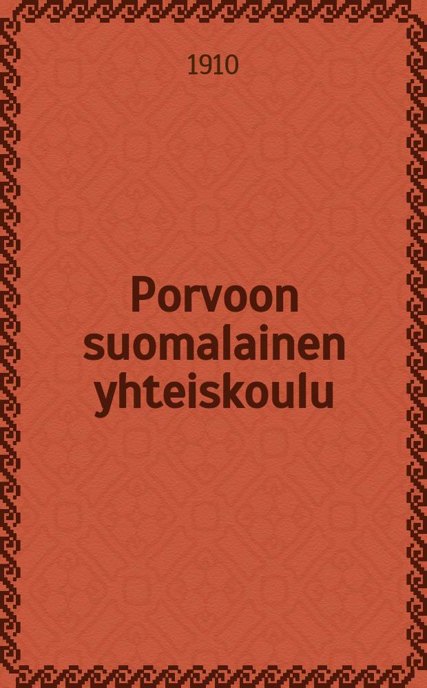 Porvoon suomalainen yhteiskoulu : Kertomus lukuvuodesta 1903-1904-. v.1909-1910