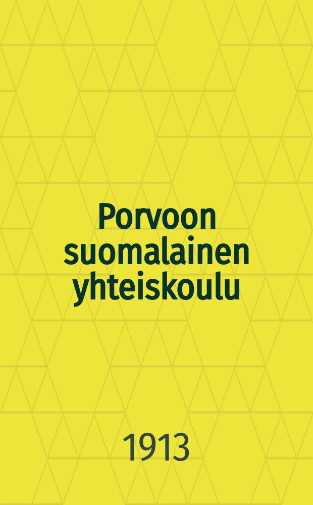 Porvoon suomalainen yhteiskoulu : Kertomus lukuvuodesta 1903-1904-. XII,v.1912-1913