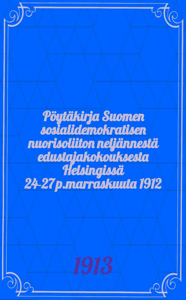 Pöytäkirja Suomen sosialidemokratisen nuorisoliiton neljännestä edustajakokouksesta Helsingissä 24-27 p.marraskuuta 1912 = Протокол 4-го делегатского собрания социалдемократического союза молодежи от 1912г.