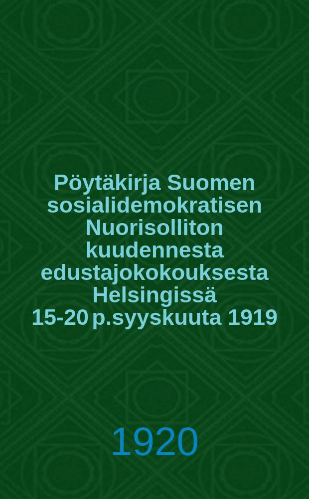 Pöytäkirja Suomen sosialidemokratisen Nuorisolliton kuudennesta edustajokokouksesta Helsingissä 15-20 p.syyskuuta 1919 = Протокол 6-го делегатского собрания социалдемократического союза молодежи Финляндии от 1919г.