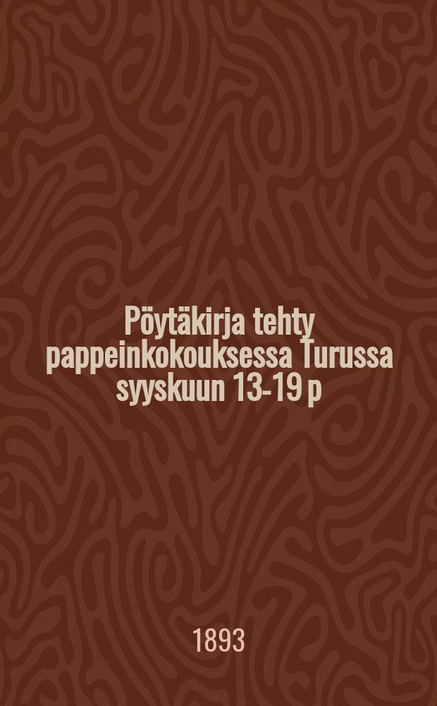 Pöytäkirja tehty pappeinkokouksessa Turussa syyskuun 13-19 p:nä 1892 = Протокол собрания священников гор.Або (Турку) от 1890г.