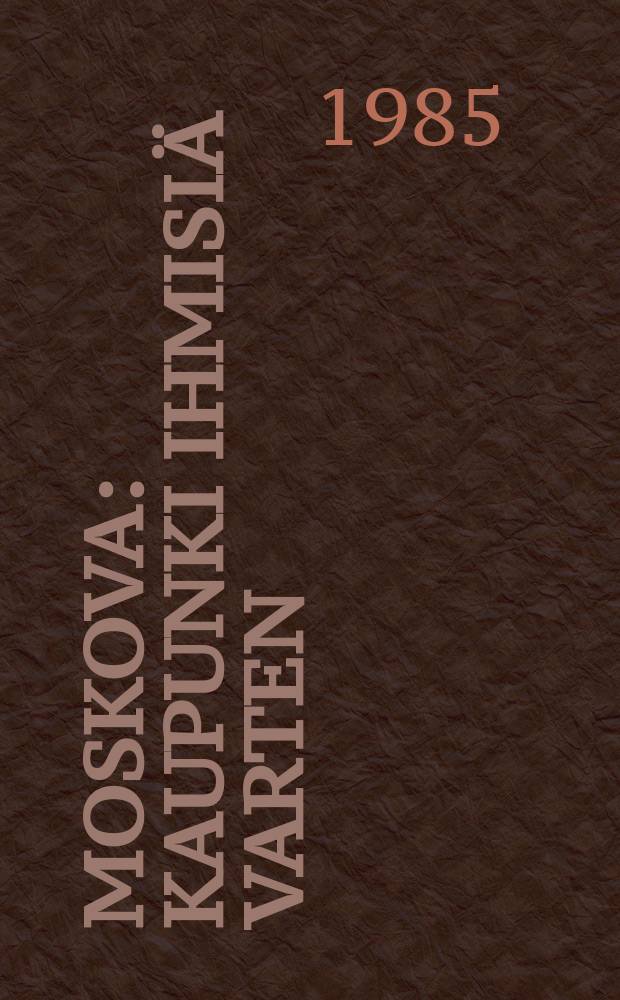 Moskova : Kaupunki ihmisiä varten