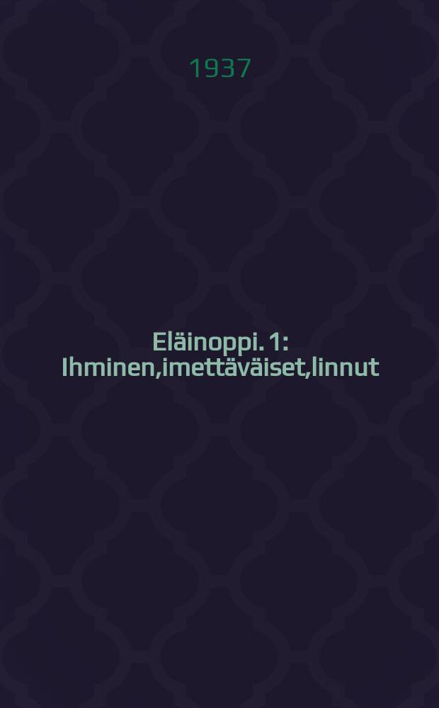El&auml;inoppi. 1 : Ihminen,imett&auml;v&auml;iset,linnut