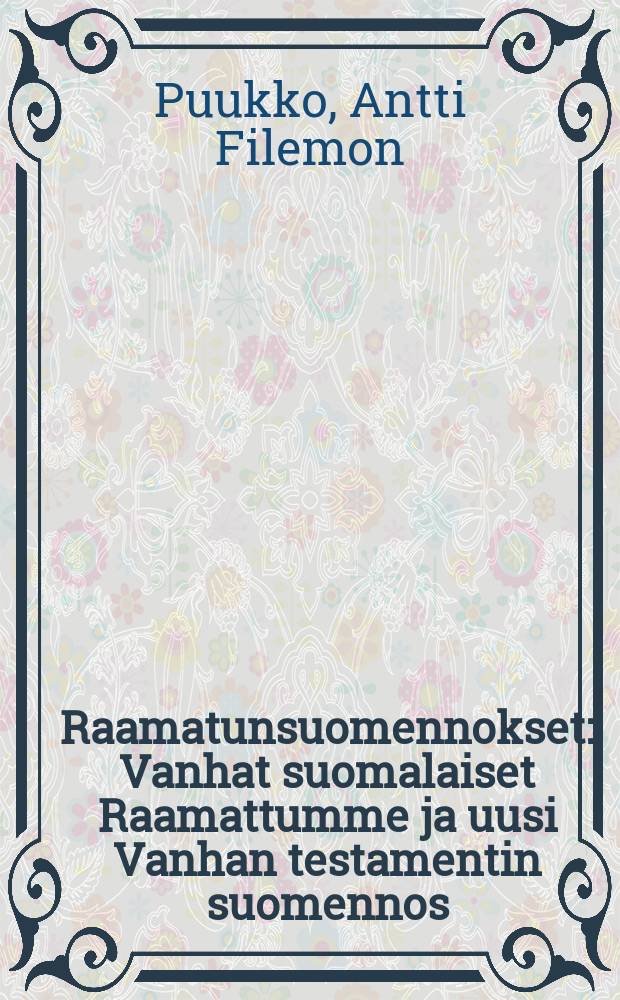 Raamatunsuomennokset : Vanhat suomalaiset Raamattumme ja uusi Vanhan testamentin suomennos = Переводы библии