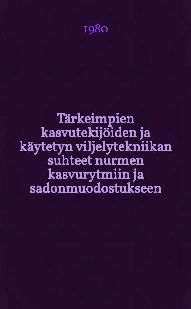 T&auml;rkeimpien kasvutekij&ouml;iden ja k&auml;ytetyn viljelytekniikan suhteet nurmen kasvurytmiin ja sadonmuodostukseen = Growth factors and management technique used in relation to the developmental rhythm and yield formation pattern of a clover-stand = Growth factors and management technique used in relation to the developmental rhythm and yield formation pattern of a pure grass stand : V&auml;it&ouml;sk. Helsingin yliopisto