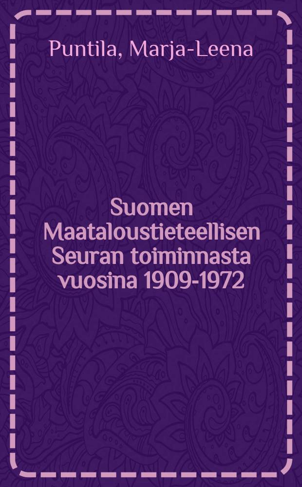 Suomen Maataloustieteellisen Seuran toiminnasta vuosina 1909-1972