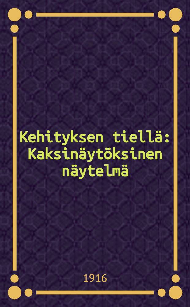 Kehityksen tiellä : Kaksinäytöksinen näytelmä = На пути развития.Пьеса в 2-х действиях