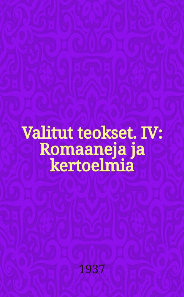 Valitut teokset. IV : Romaaneja ja kertoelmia