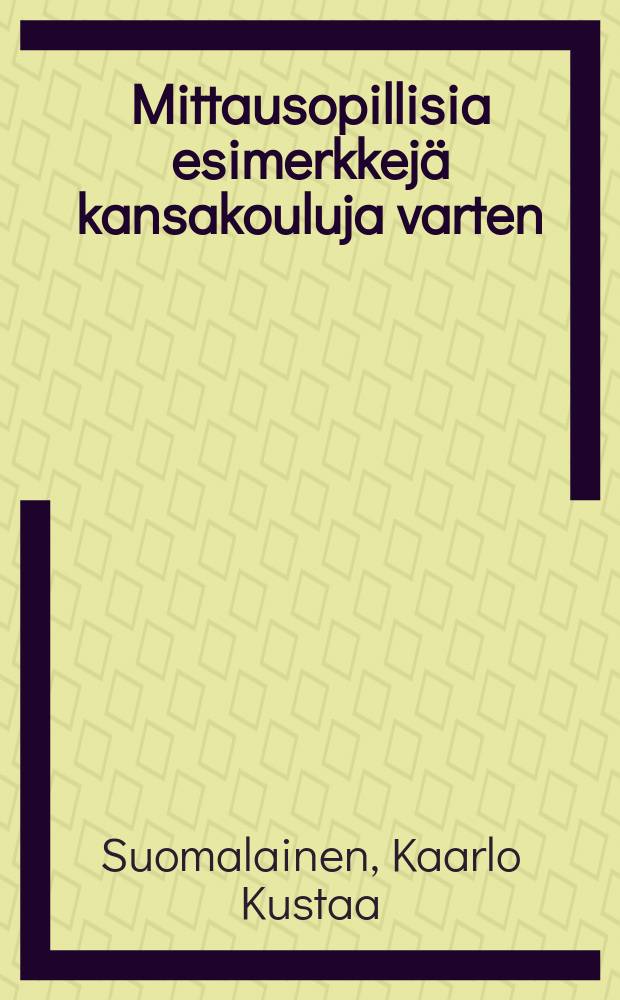 Mittausopillisia esimerkkej&auml; kansakouluja varten = Геометрические примеры для начальной школы