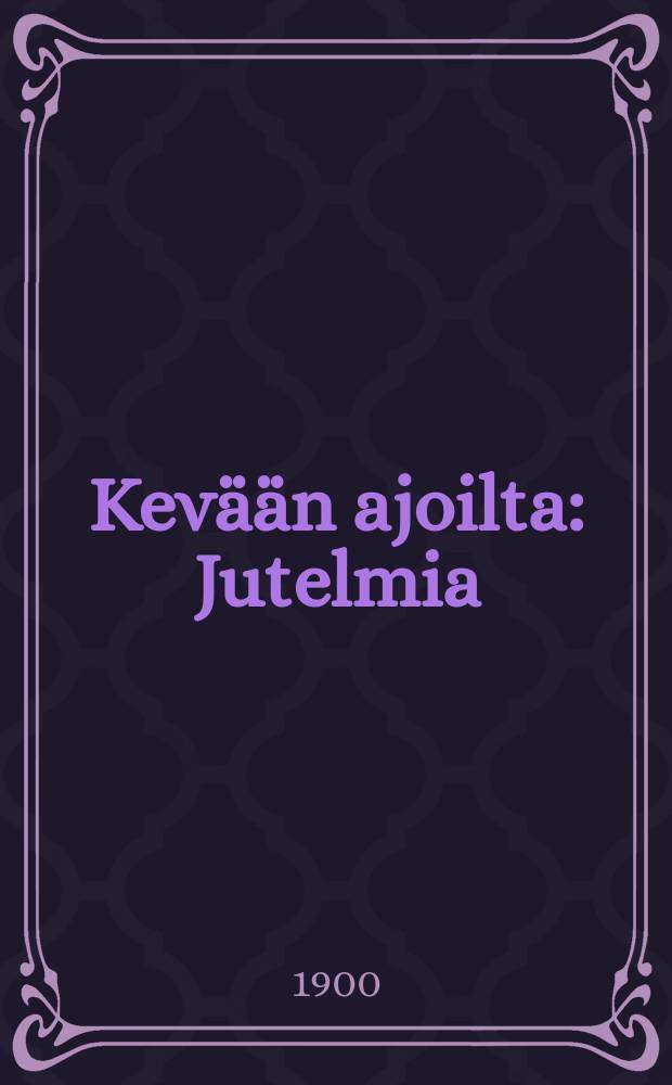 Kev&auml;&auml;n ajoilta : Jutelmia = Весенние времена