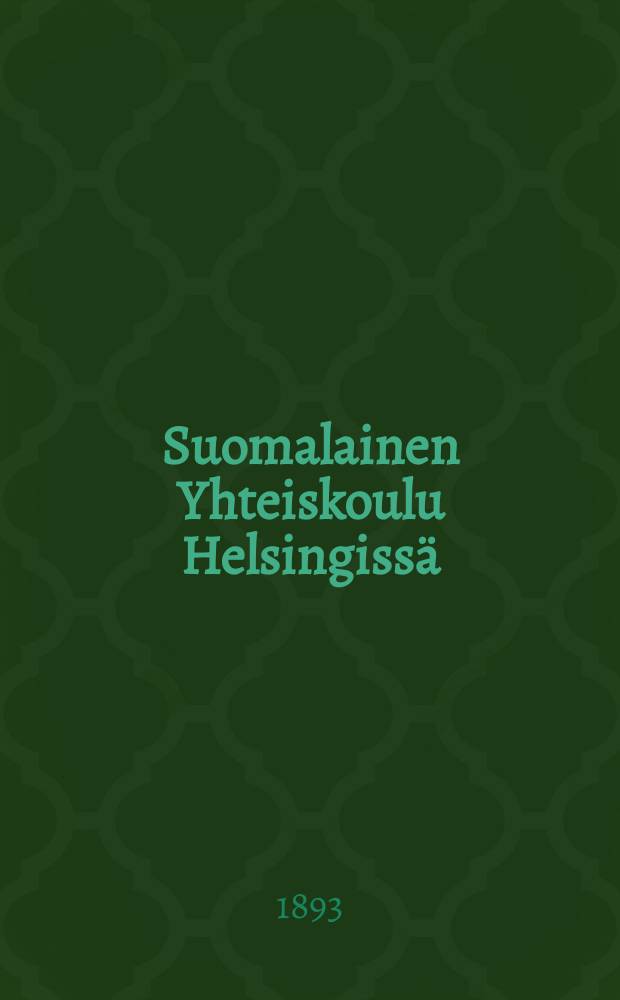 Suomalainen Yhteiskoulu Helsingissä : Kertomus vuosilta 1886-1889-. V.1892-1893
