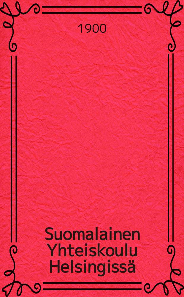 Suomalainen Yhteiskoulu Helsingissä : Kertomus vuosilta 1886-1889-. V.1899-1900