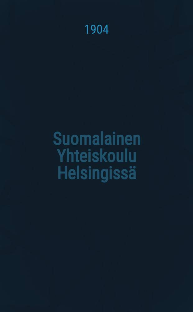 Suomalainen Yhteiskoulu Helsingissä : Kertomus vuosilta 1886-1889-. V.1903-1904
