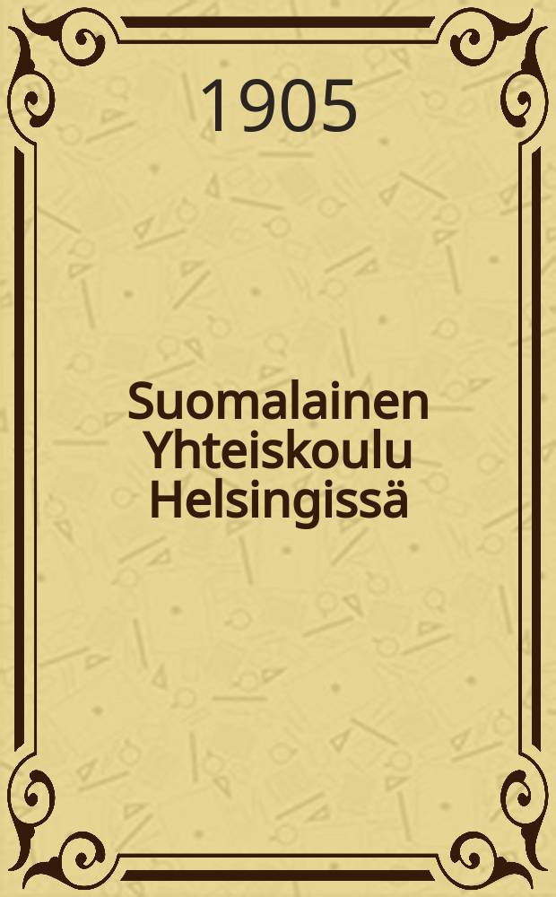 Suomalainen Yhteiskoulu Helsingissä : Kertomus vuosilta 1886-1889-. V.1904-1905