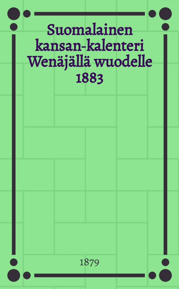 Suomalainen kansan-kalenteri Wenäjällä wuodelle 1883