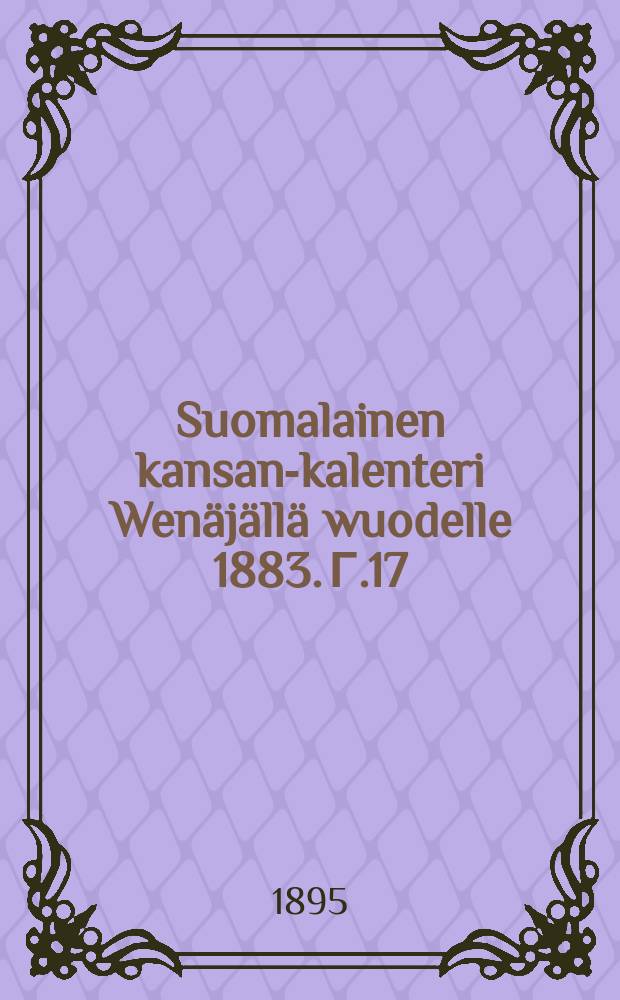 Suomalainen kansan-kalenteri Wenäjällä wuodelle 1883. Г.17:й,1895