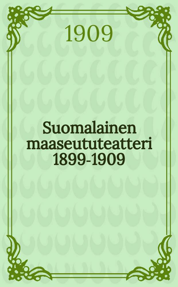 Suomalainen maaseututeatteri 1899-1909 : 19 27-28/X 09 = Финский провинциальный театр 1899-1909