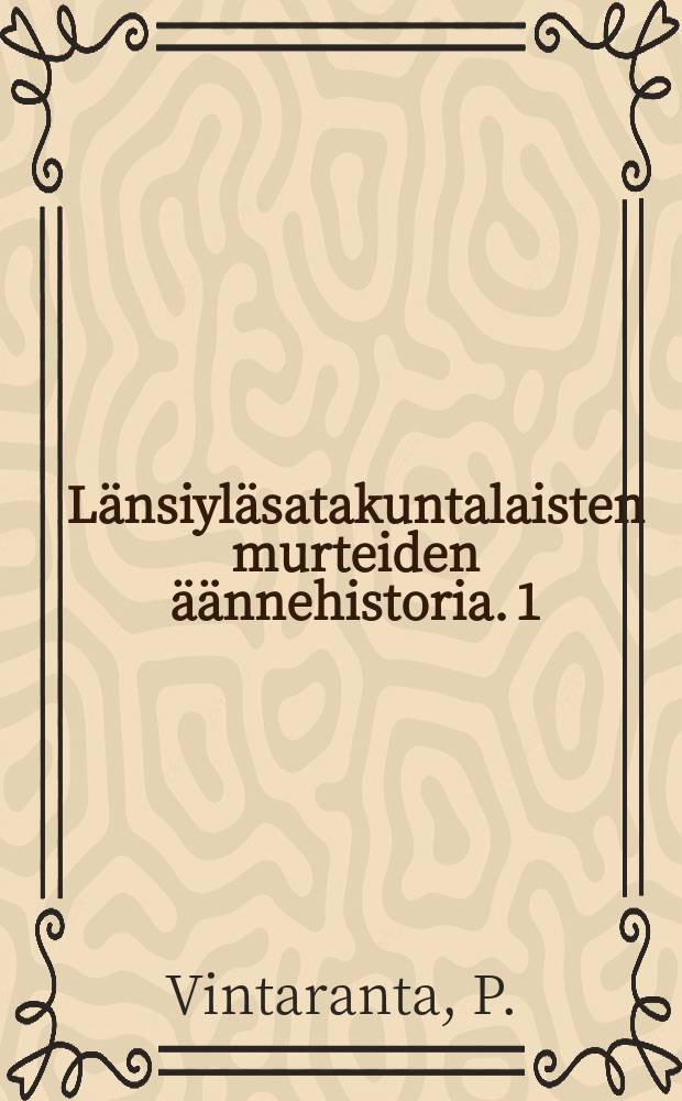 L&auml;nsiyl&auml;satakuntalaisten murteiden &auml;&auml;nnehistoria. 1 : Konsonantit